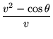 $\displaystyle {\frac{v^2 - \cos\theta}{v}}$